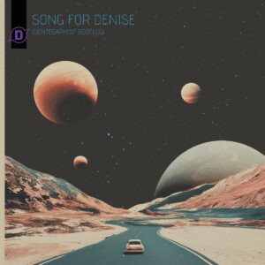 Song for Denise - DentedAphid7 Bootleg